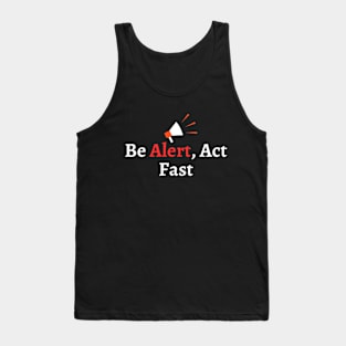 Be Alert, Act Fast Funny Saying Tank Top